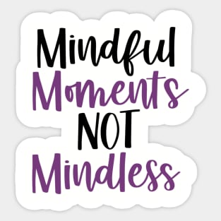 Mindful Moments Not Mindless Sticker